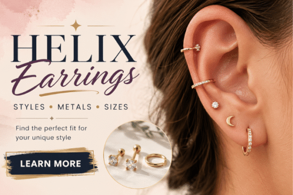 Helix Earrings Explained: How To Choose The Best Styles, Safe Metals, Proper Sizes, And Everyday Looks